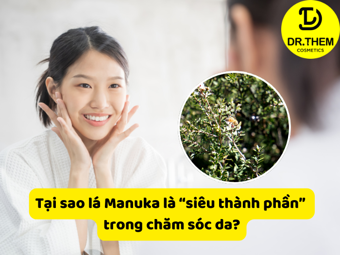 Tại sao lá manuka là “siêu thành phần” trong chăm sóc da?